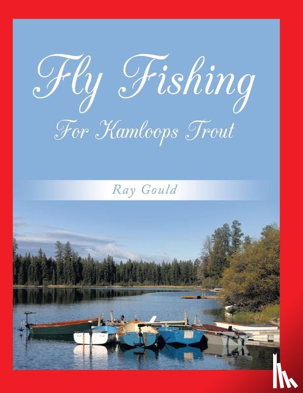 Gould, Ray - Fly Fishing For Kamloops Trout