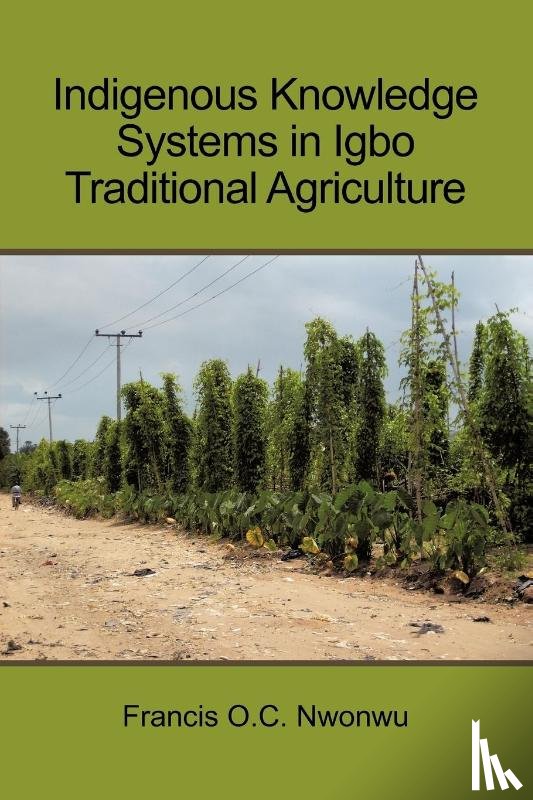 Nwonwu, Francis O.C. - Indigenous Knowledge Systems in Igbo Traditional Agriculture