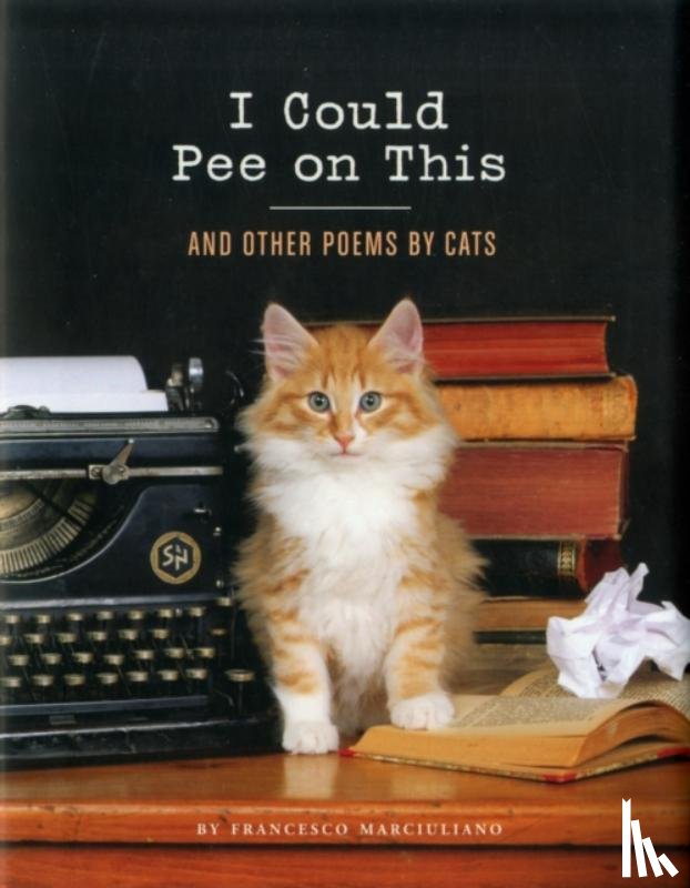 Marciuliano, Francesco - I Could Pee on This: And Other Poems by Cats
