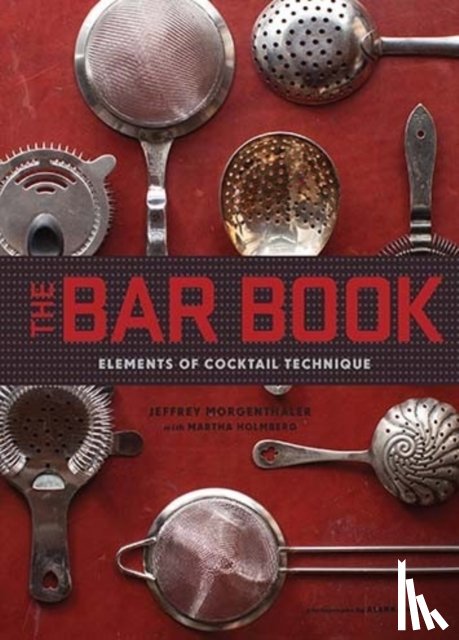 Morgenthaler, Jeffrey - The Bar Book: Elements of Cocktail Technique
