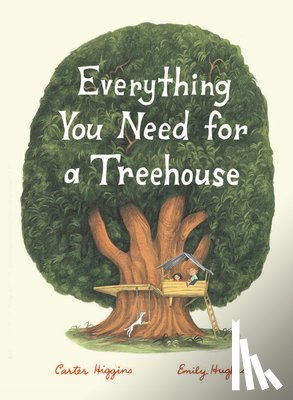 Higgins, Carter - Everything You Need for a Treehouse