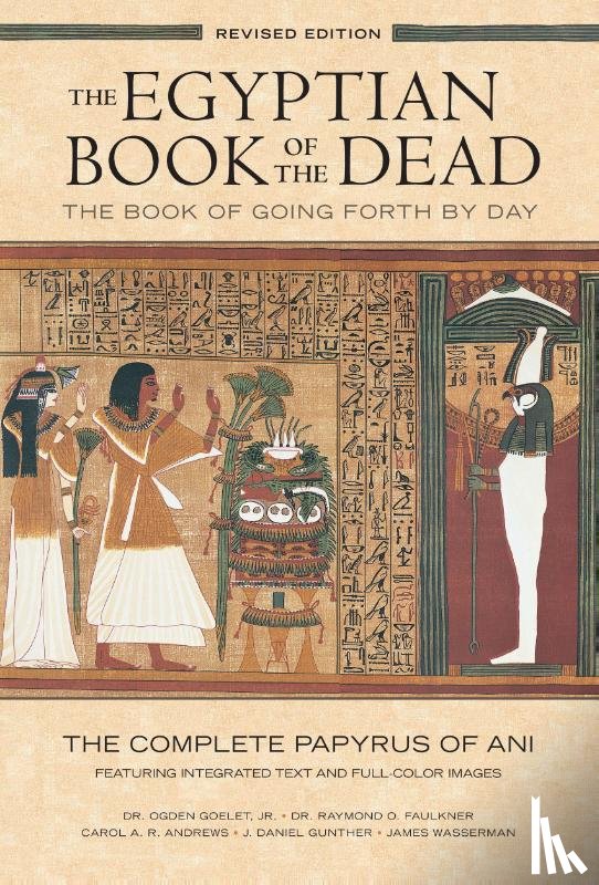 Goelet, Ogden - The Egyptian Book of the Dead: The Book of Going Forth by Day : The Complete Papyrus of Ani Featuring Integrated Text and Full-Color Images (History ... Mythology Books, History of Ancient Egypt)