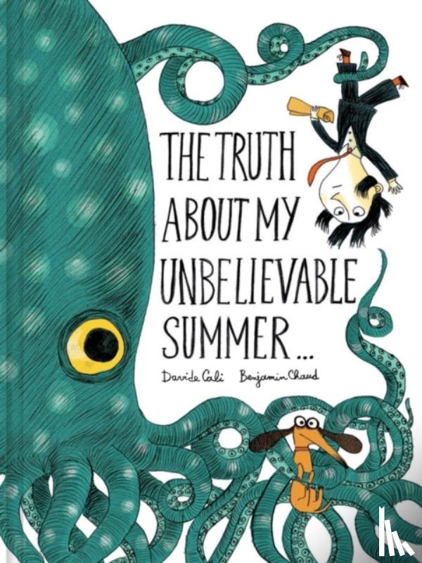 Chaud, Benjamin, Cali, Davide - The Truth About My Unbelievable Summer . . .