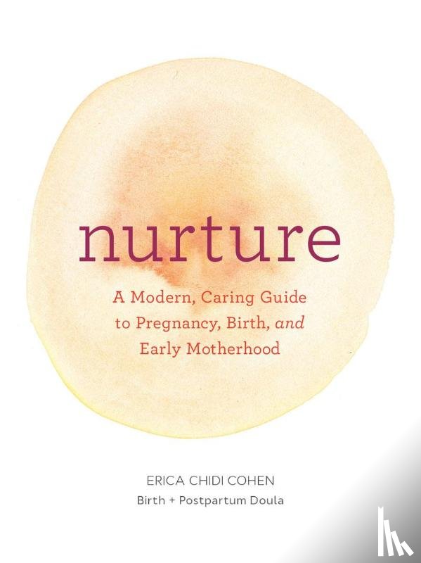 Chidi, Erica - Nurture: A Modern Guide to Pregnancy, Birth, Early Motherhood—and Trusting Yourself and Your Body