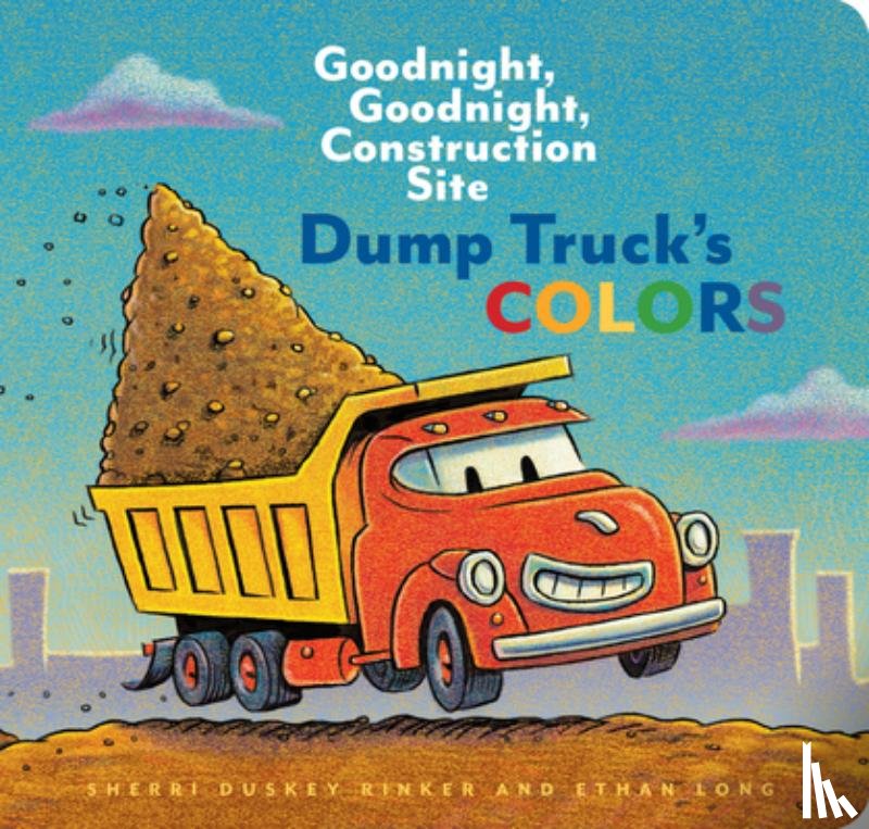 Rinker, Sherri Duskey - Dump Truck's Colors: Goodnight, Goodnight, Construction Site