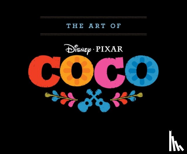 Lasseter, John, Unkrich, Lee, Molina, Adrian - The Art of Coco