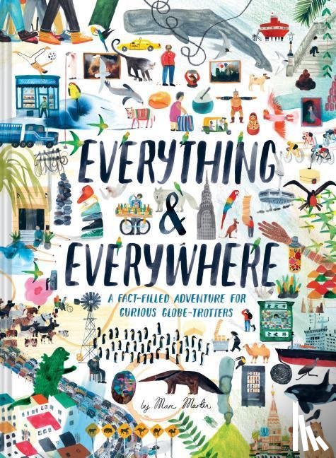 Martin, Marc - Everything & Everywhere: A Fact-Filled Adventure for Curious Globe-Trotters (Travel Book for Children, Kids Adventure Book, World Fact Book for