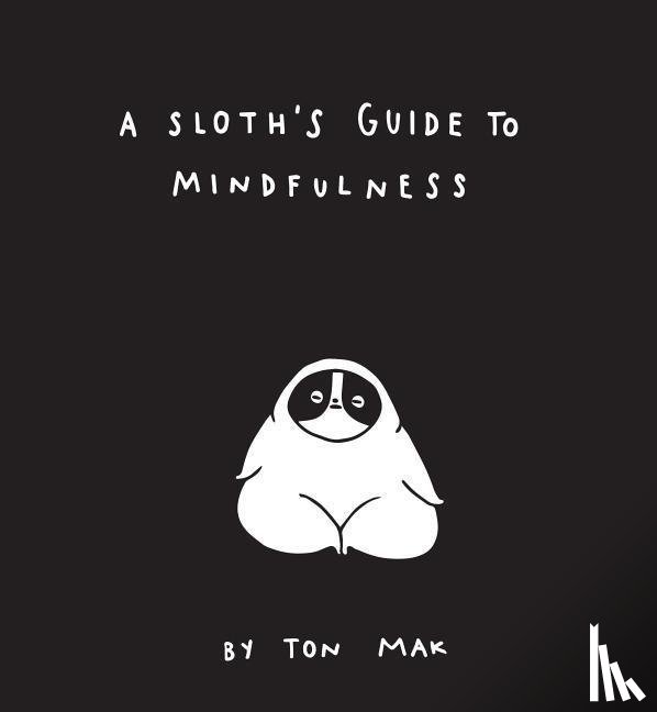 Mak, Ton - A Sloth's Guide to Mindfulness