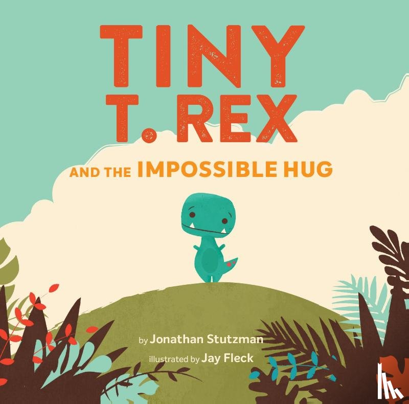 Stutzman, Jonathan - Tiny T. Rex and the Impossible Hug