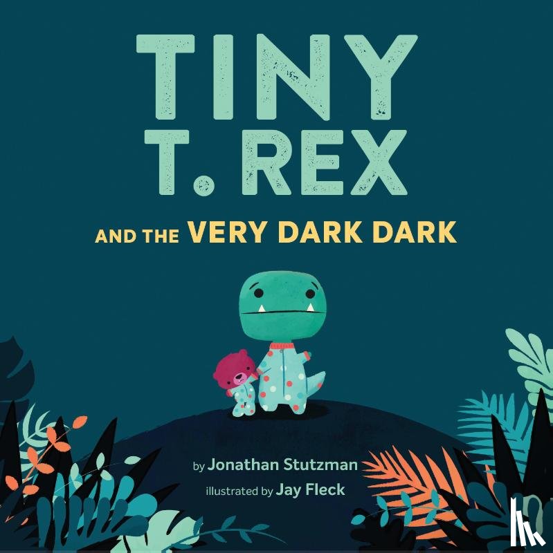 Stutzman, Jonathan - Tiny T. Rex and the Very Dark Dark