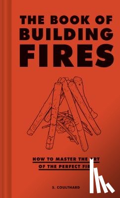 Coulthard, S. - The Book of Building Fires: How to Master the Art of the Perfect Fire