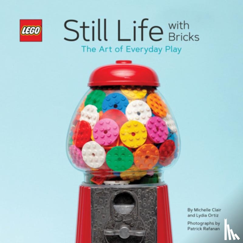 Clair, Michelle - LEGO® Still Life with Bricks: The Art of Everyday Play