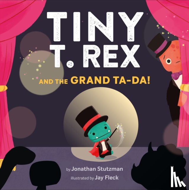 Stutzman, Jonathan - Tiny T. Rex and the Grand Ta-Da!
