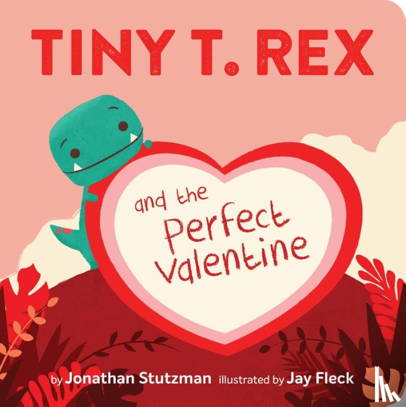 Stutzman, Jonathan - Tiny T. Rex and the Perfect Valentine