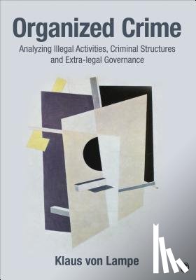 von Lampe - Organized Crime: Analyzing Illegal Activities, Criminal Structures, and Extra-legal Governance