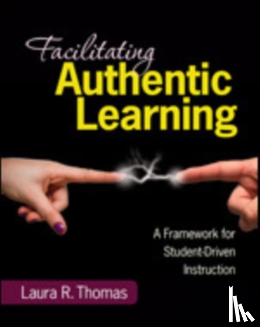 Thomas - Facilitating Authentic Learning, Grades 6-12: A Framework for Student-Driven Instruction