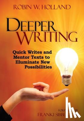 Holland - Deeper Writing: Quick Writes and Mentor Texts to Illuminate New Possibilities