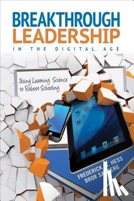 Hess - Breakthrough Leadership in the Digital Age: Using Learning Science to Reboot Schooling