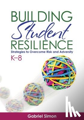 Simon - Building Student Resilience, K 8: Strategies to Overcome Risk and Adversity