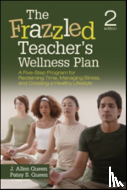 Queen - The Frazzled Teacher s Wellness Plan: A Five-Step Program for Reclaiming Time, Managing Stress, and Creating a Healthy Lifestyle