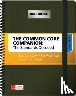 Burke, Jim - The Common Core Companion: The Standards Decoded, Grades 6-8