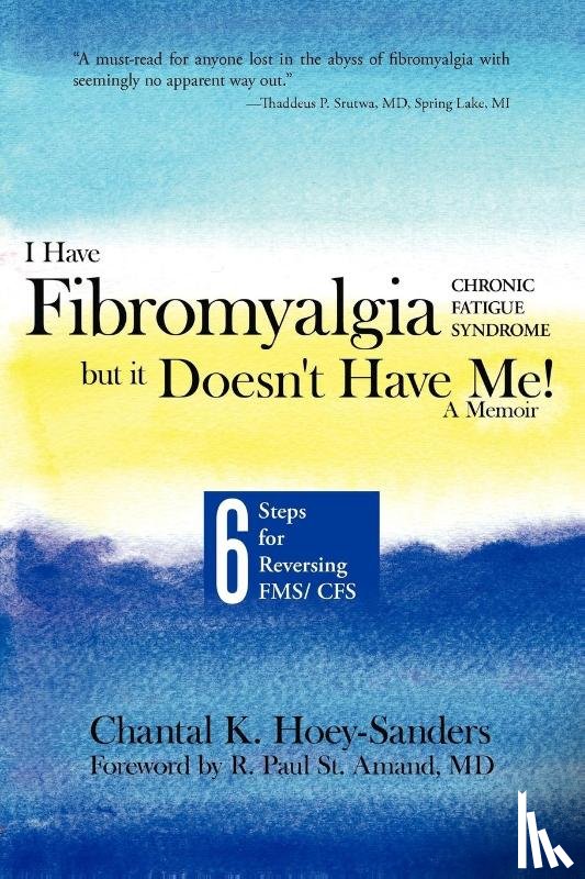 Hoey Sanders, Chantal K - I Have Fibromyalgia / Chronic Fatigue Syndrome, But It Doesn
