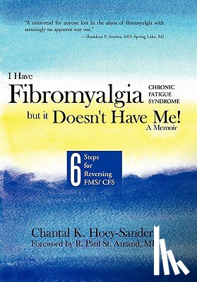 Hoey-Sanders, Chantal K - I Have Fibromyalgia / Chronic Fatigue Syndrome, But It Doesn't Have Me! a Memoir