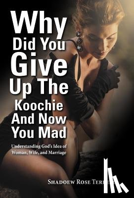 Terrell, Shadoew Rose - Why Did You Give Up the Koochie and Now You Mad