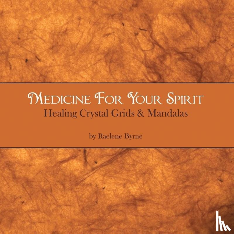 Byrne, Raelene - Medicine for Your Spirit, Crystal Grids and Mandalas