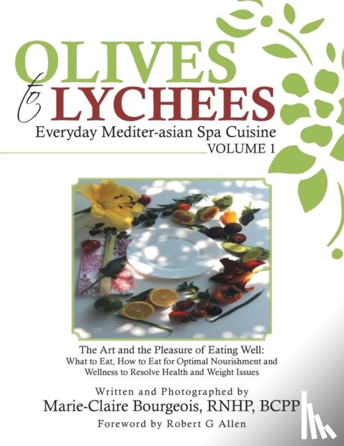Bourgeois, Marie-Claire - Olives to Lychees Everyday Mediter-asian Spa Cuisine Volume 1