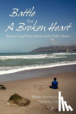 Meadows, Nicholas - Battle For a Broken Heart: Recovering From Incest and Child Abuse