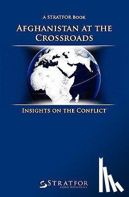 Stratfor - Afghanistan at the Crossroads: Insights on the Conflict