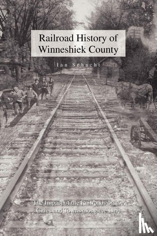Schacht, Ian - Railroad History of Winneshiek County