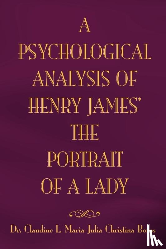 Maria, Claudine L, Dr Claudine L Maria Julia Boros - The Psychological Analysis of Henry James in the Portrait of a Lady