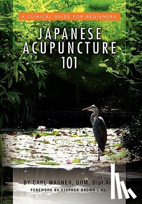 Wagner, Carl Dom Dipl Ac - Japanese Acupuncture 101