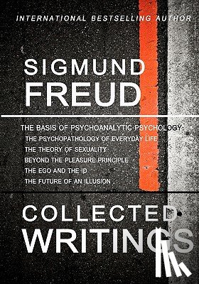 Freud, Sigmund - Sigmund Freud Collected Writings: The Psychopathology of Everyday Life, The Theory of Sexuality, Beyond the Pleasure Principle, The Ego and the Id, an