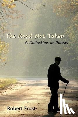 Frost, Robert - The Road Not Taken: A Collection of Poems