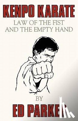 Parker, Ed - Kenpo Karate: Law of the Fist and the Empty Hand