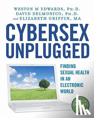 Delmonico, David - Cybersex Unplugged: Finding Sexual Health in an Electronic World