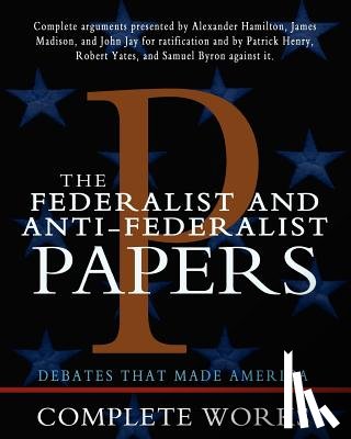 Madison, James - The Federalist and Anti-Federalist Papers