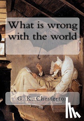 Chesterton, G. K. - What is wrong with the world