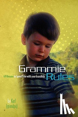 Grandpa, Karl A. K. a. - Grammie Rules: 49 Reasons to Spend Time with your Grandkids
