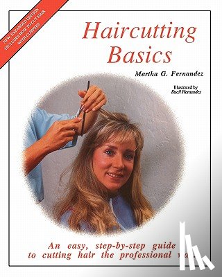 Fernandez, Martha G. - Haircutting Basics: An Easy, Step-By-Step Guide to Cutting Hair the Professional Way