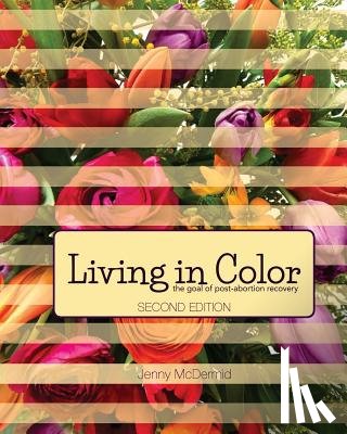 McDermid, Jenny - Living In Color: the goal of post-abortion recovery