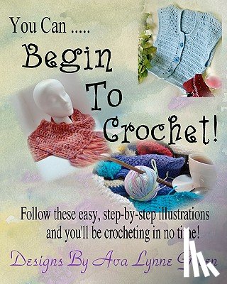 Green, Ava Lynne - You Can ... Begin To Crochet!