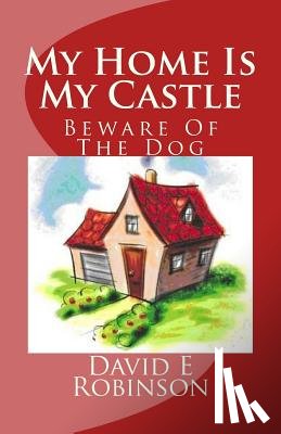 Robinson, David E. - My Home Is My Castle: Beware Of The Dog