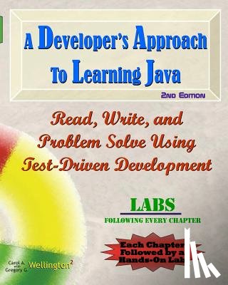 Wellington, Gregory G. - A Developer's Approach to Learning Java: Read, Write, and Problem Solve Using Test-Driven Development: Labs Interleaved