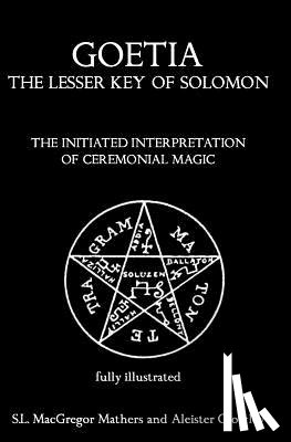 Crowley, Aleister - Goetia: The Lesser Key of Solomon: The Initiated Interpretation of Ceremonial Magic