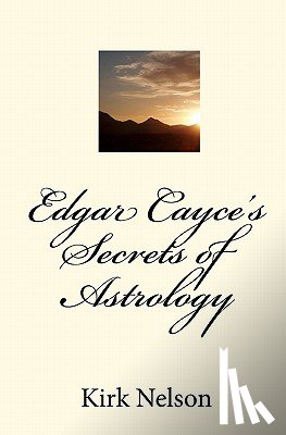 Nelson, Kirk - Edgar Cayce's Secrets of Astrology
