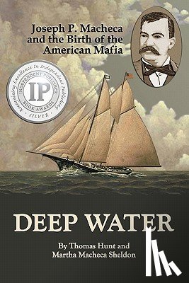 Sheldon, Martha Macheca - Deep Water: Joseph P. Macheca and the Birth of the American Mafia